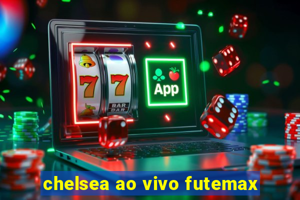 chelsea ao vivo futemax